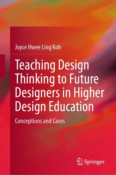 Joyce Hwee Ling Koh - Teaching Design Thinking to Future Designers in Higher Design Education, Inbunden