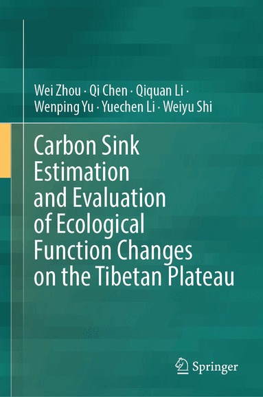Wei Zhou, Qi Chen, Qiquan Li, Wenping Yu, Yuechen Li, Weiyu Shi - Carbon Sink Estimation and Evaluation of Ecological Function Changes on the Tibetan Plateau, Inbunden