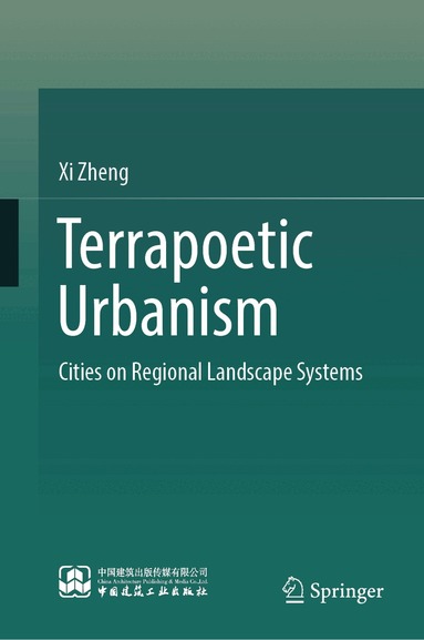 Xi Zheng - Terrapoetic Urbanism, Inbunden