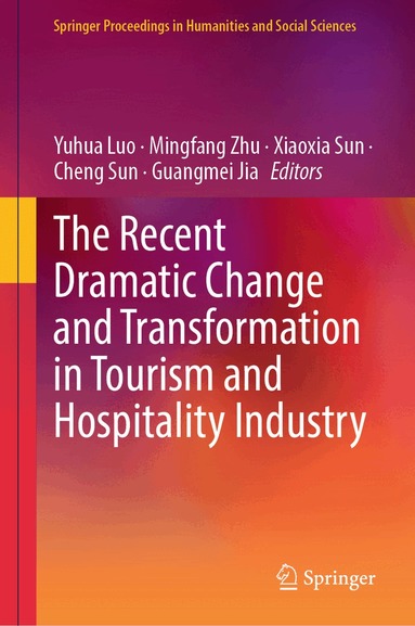 Yuhua Luo, Mingfang Zhu, Xiaoxia Sun, Cheng Sun, Guangmei Jia - Recent Dramatic Change and Transformation in Tourism and Hospitality Industry, Inbunden