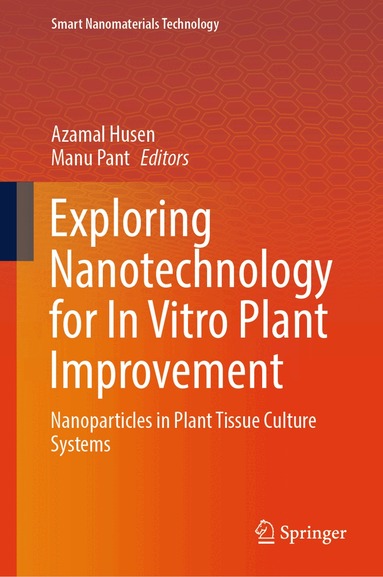 Azamal Husen, Manu Pant - Exploring Nanotechnology for In Vitro Plant Improvement, Inbunden