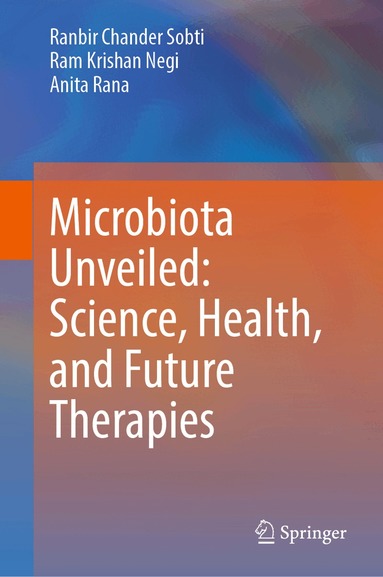 Ranbir Chander Sobti, Ram Krishan Negi, Anita Rana - Microbiota Unveiled: Science, Health, and Future Therapies, Inbunden