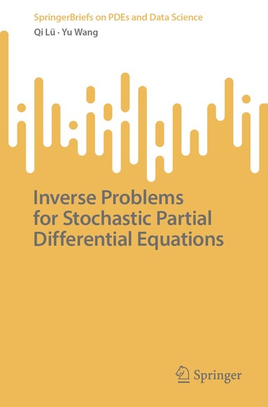 Qi Lü, Yu Wang - Inverse Problems for Stochastic Partial Differential Equations, Inbunden