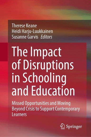 Therese Keane, Heidi Harju-Luukkainen, Susanne Garvis - Impact of Disruptions in Schooling and Education, Inbunden