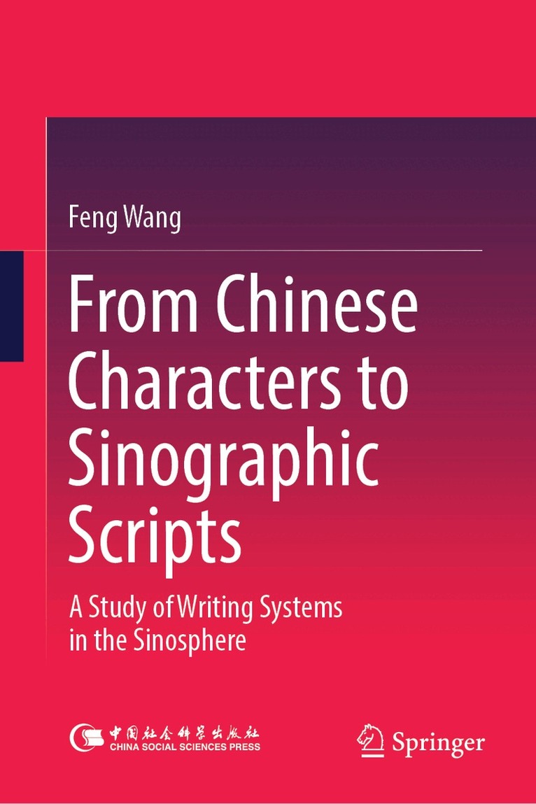 Feng Wang - From Chinese Characters to Sinographic Scripts, Inbunden