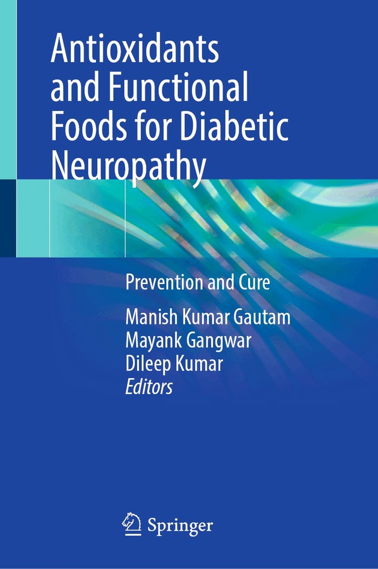 Manish Kumar Gautam, Mayank Gangwar, Dileep Kumar - Antioxidants and Functional Foods for Diabetic Neuropathy, Inbunden