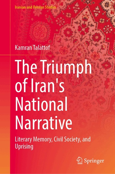 Kamran Talattof - Triumph of Iran's National Narrative, Inbunden