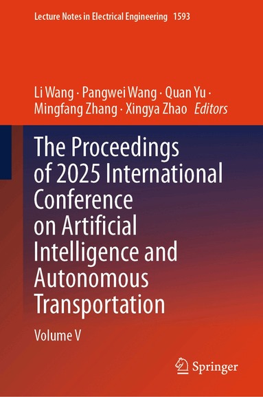 Li Wang, Pangwei Wang, Quan Yu, Mingfang Zhang, Xingya Zhao - Proceedings of 2025 International Conference on Artificial Intelligence and Autonomous Transportation, Inbunden