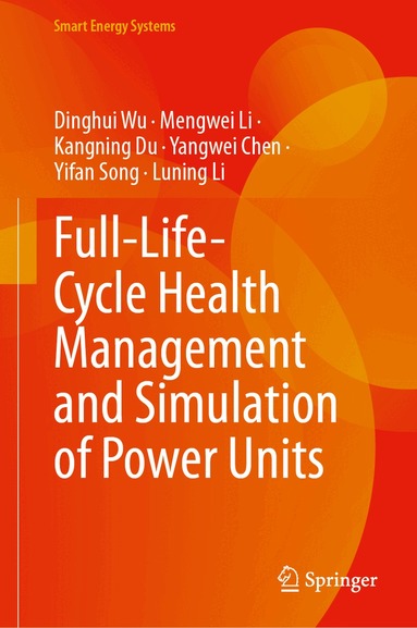 Dinghui Wu, Mengwei Li, Kangning Du, Yangwei Chen, Yifan Song, Luning Li - Full-Life-Cycle Health Management and Simulation of Power Units, Inbunden