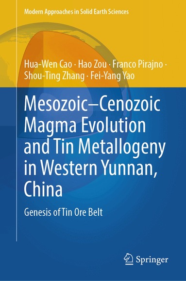 Hua-Wen Cao, Hao Zou, Franco Pirajno, Shou-Ting Zhang, Fei-Yang Yao - Mesozoic–Cenozoic Magma Evolution and Tin Metallogeny in Western Yunnan, China, Inbunden