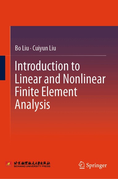 Bo Liu, Cuiyun Liu - Introduction to Linear and Nonlinear Finite Element Analysis, Inbunden