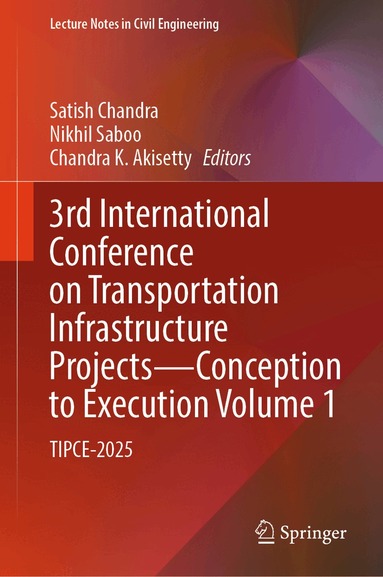 Satish Chandra, Nikhil Saboo, Chandra K. Akisetty - 3rd International Conference on Transportation Infrastructure Projects - Conception to Execution Volume 1, Inbunden