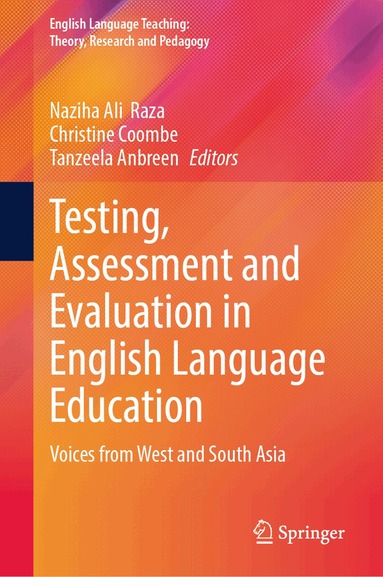 Naziha Ali Raza, Christine Coombe, Tanzeela Anbreen - Testing, Assessment and Evaluation in English Language Education, Inbunden