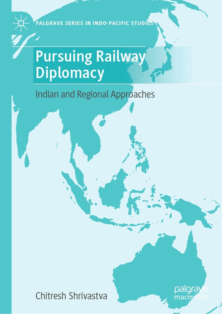 Chitresh Shrivastva - Pursuing Railway Diplomacy, Inbunden