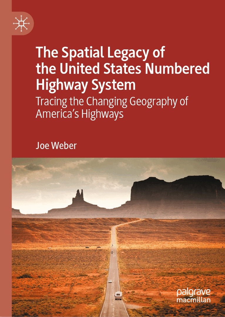 Joe Weber - Spatial Legacy of the United States Numbered Highway System, Inbunden