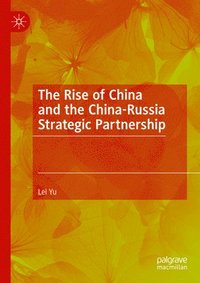 bokomslag The Rise of China and the China-Russia Strategic Partnership