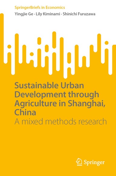 Yingjie Ge, Lily Kiminami, Shinichi Furuzawa - Sustainable Urban Development through Agriculture in Shanghai, China, Häftad