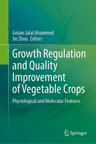 Golam Jalal Ahammed, Jie Zhou - Growth Regulation and Quality Improvement of Vegetable Crops, Inbunden