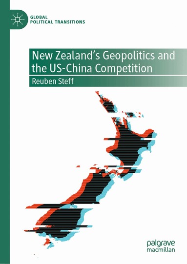 Reuben Steff - New Zealand's Geopolitics and the US-China Competition, Inbunden