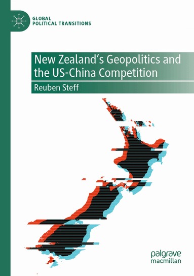 Reuben Steff - New Zealand's Geopolitics and the US-China Competition, Häftad