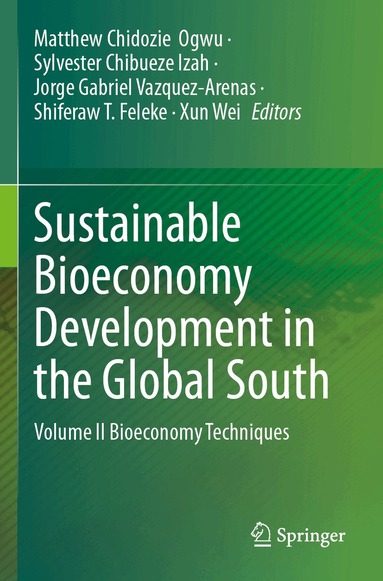 Matthew Chidozie Ogwu, Sylvester Chibueze Izah, Jorge Gabriel Vazquez-Arenas, Shiferaw T. Feleke, Xun Wei - Sustainable Bioeconomy Development in the Global South, Häftad