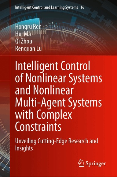 Hongru Ren, Hui Ma, Qi Zhou, Renquan Lu - Intelligent Control of Nonlinear Systems and Nonlinear Multi-Agent Systems with Complex Constraints, Inbunden