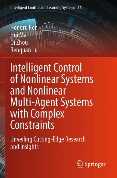Hongru Ren, Hui Ma, Qi Zhou, Renquan Lu - Intelligent Control of Nonlinear Systems and Nonlinear Multi-Agent Systems with Complex Constraints, Häftad