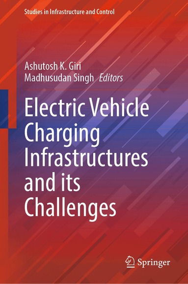 Ashutosh K. Giri, Madhusudan Singh - Electric Vehicle Charging Infrastructures and its Challenges, Inbunden