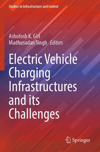 Ashutosh K. Giri, Madhusudan Singh - Electric Vehicle Charging Infrastructures and its Challenges, Häftad