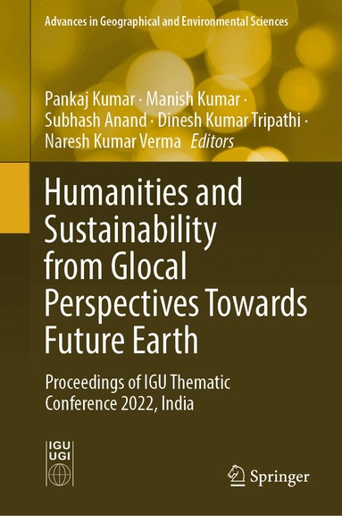 Pankaj Kumar, Manish Kumar, Subhash Anand, Dinesh Kumar Tripathi, Naresh Kumar Verma - Humanities and Sustainability from Glocal Perspectives Towards Future Earth, Inbunden