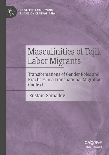 Rustam Samadov - Masculinities of Tajik Labor Migrants, Häftad