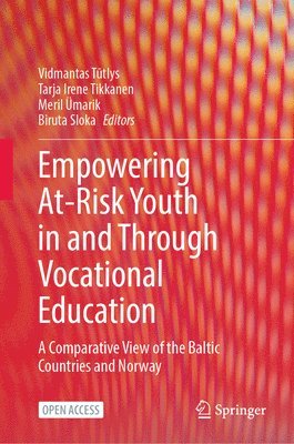 Vidmantas Tūtlys, Tarja Irene Tikkanen, Meril Ümarik, Biruta Sloka, Vidmantas Tutlys, Meril Umarik, Vidmantas T&#363;tlys, Vidmantas T¿tlys - Empowering At-Risk Youth in and Through Vocational Education, Inbunden