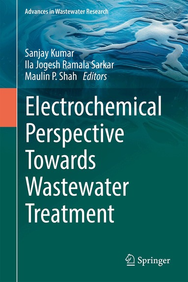 Sanjay Kumar, Ila Jogesh Ramala Sarkar, Maulin P. Shah - Electrochemical Perspective Towards Wastewater Treatment, Inbunden