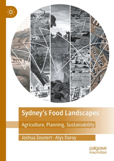 Joshua Zeunert, Alys Daroy - Sydney’s Food Landscapes, Inbunden