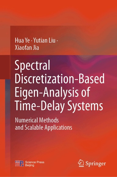 Hua Ye, Yutian Liu, Xiaofan Jia - Spectral Discretization-Based Eigen-Analysis of Time-Delay Systems, Inbunden