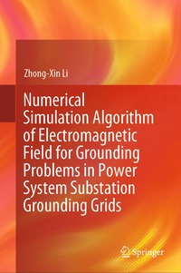 bokomslag Numerical Simulation Algorithm of Electromagnetic Field for Grounding Problems in Power System Substation Grounding Grids