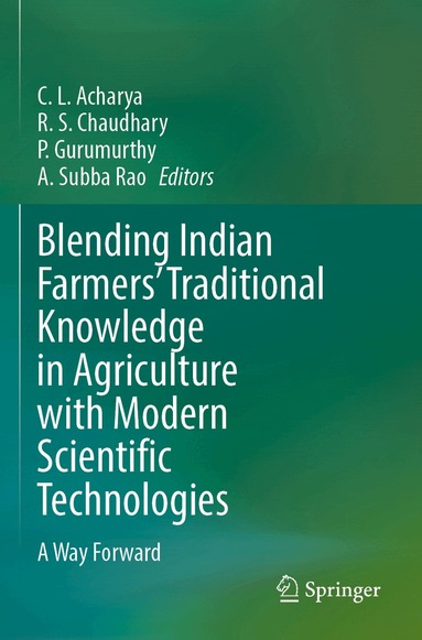 C. L. Acharya, R.S. Chaudhary, P. Gurumurthy, A. Subba Rao - Blending Indian Farmers' Traditional Knowledge in Agriculture with Modern Scientific Technologies, Häftad