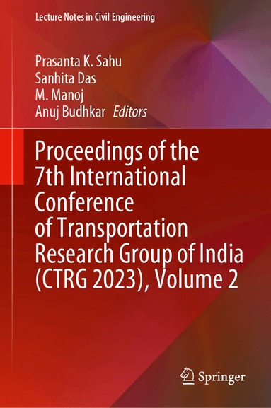 Prasanta K. Sahu, Sanhita Das, M. Swami Manoj, Anuj Budhkar - Proceedings of the 7th International Conference of Transportation Research Group of India (CTRG 2023), Volume 2, Inbunden