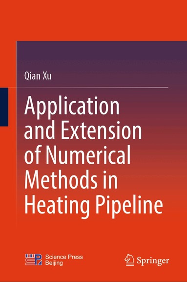 Qian Xu - Application and Extension of Numerical Methods in Heating Pipeline, Inbunden
