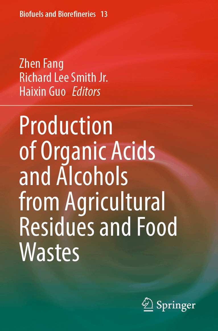 Zhen Fang, Richard Lee Smith Jr., Haixin Guo - Production of Organic Acids and Alcohols from Agricultural Residues and Food Wastes, Häftad