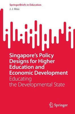 bokomslag Singapores Policy Designs for Higher Education and Economic Development