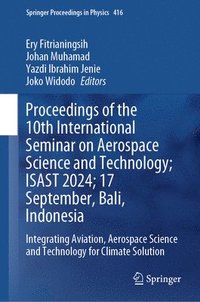 bokomslag Proceedings of the 10th International Seminar on Aerospace Science and Technology; ISAST 2024; 17 September, Bali, Indonesia