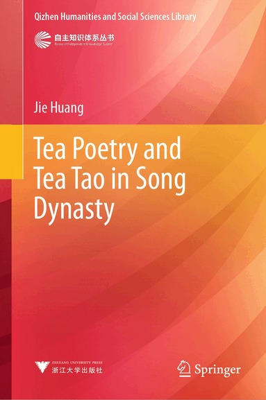 Jie Huang - Tea Poetry and Tea Tao in Song Dynasty, Inbunden