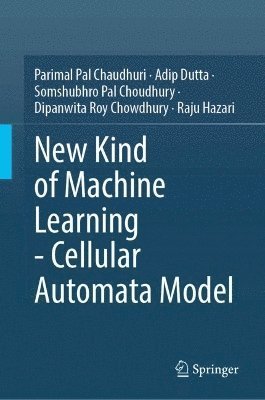 Parimal Pal Chaudhuri, Adip Dutta, Somshubhro Pal Choudhury, Dipanwita Roy Chowdhury, Raju Hazari - New Kind of Machine Learning–Cellular Automata Model, Inbunden