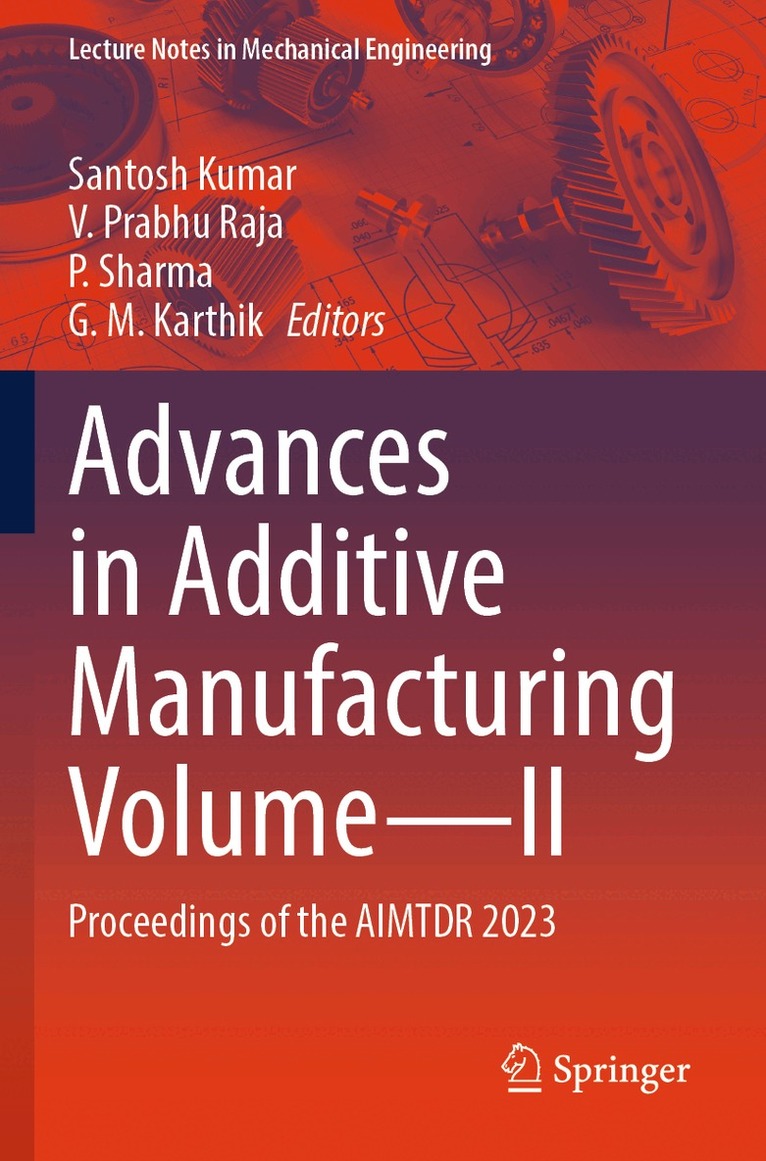 Santosh Kumar, V. Prabhu Raja, P. Sharma, G. M. Karthik - Advances in Additive Manufacturing Volume—II, Häftad