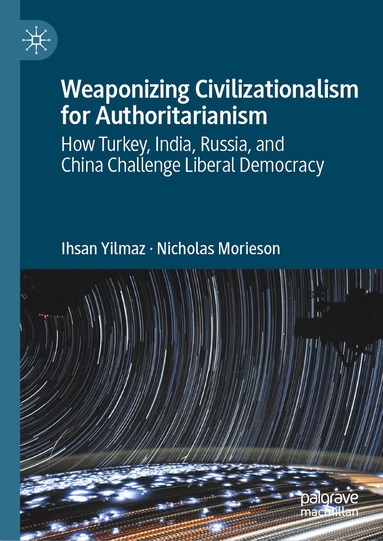 Ihsan Yilmaz, Nicholas Morieson - Weaponizing Civilizationalism for Authoritarianism, Inbunden