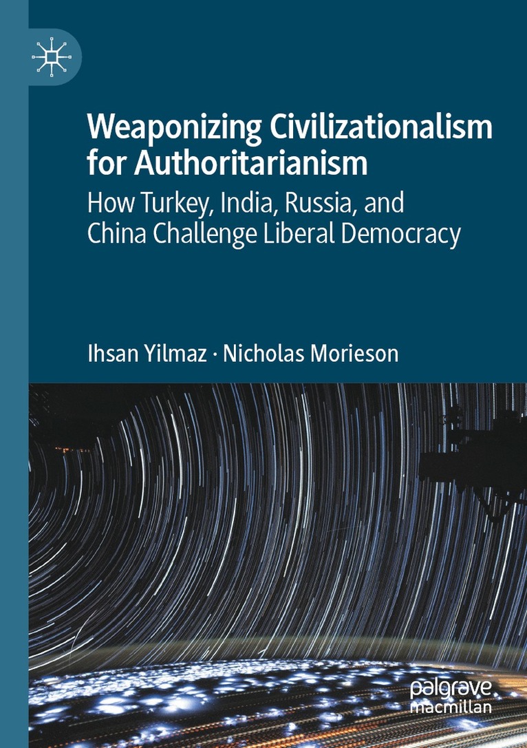 Ihsan Yilmaz, Nicholas Morieson - Weaponizing Civilizationalism for Authoritarianism, Häftad