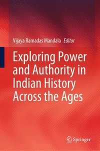 bokomslag Exploring Power and Authority in Indian History across the Ages