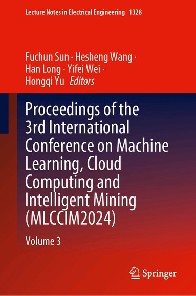 Fuchun Sun, Hesheng Wang, Han Long, Yifei Wei, Hongqi Yu - Proceedings of the 3rd International Conference on Machine Learning, Cloud Computing and Intelligent Mining (MLCCIM2024), Inbunden