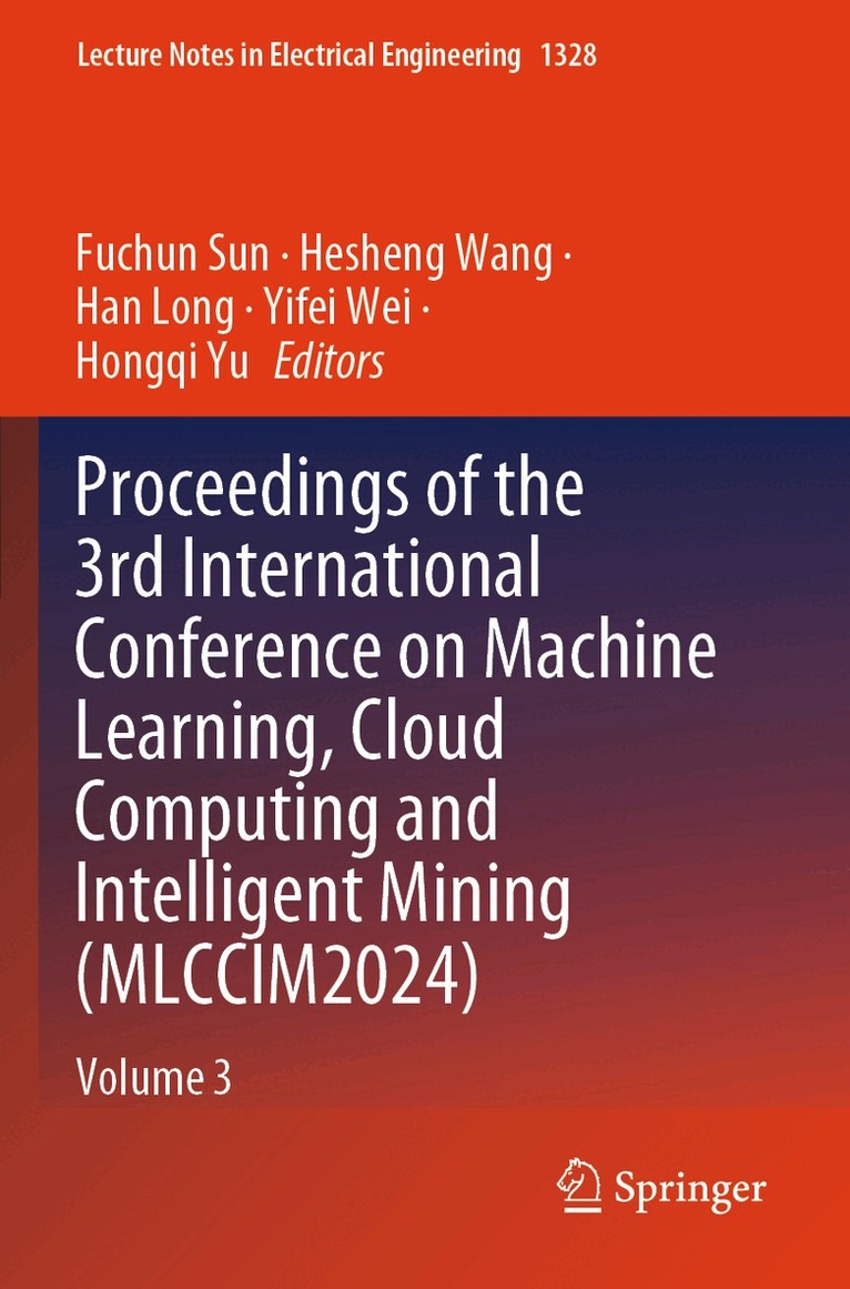 Fuchun Sun, Hesheng Wang, Han Long, Yifei Wei, Hongqi Yu - Proceedings of the 3rd International Conference on Machine Learning, Cloud Computing and Intelligent Mining (MLCCIM2024), Häftad